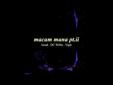 IZZ4D, DC WILLIE, YAPH - MACAM MANA PT.II