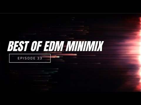 BEST OF EDM MINIMIX - EPISODE 33