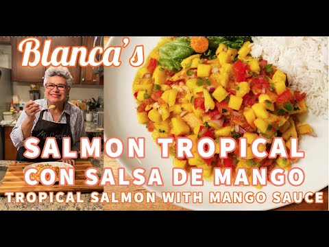 Blanca's Salmon Tropical con Salsa de Mango | Tropical Salmon with Mango Salsa | CC: English&Español