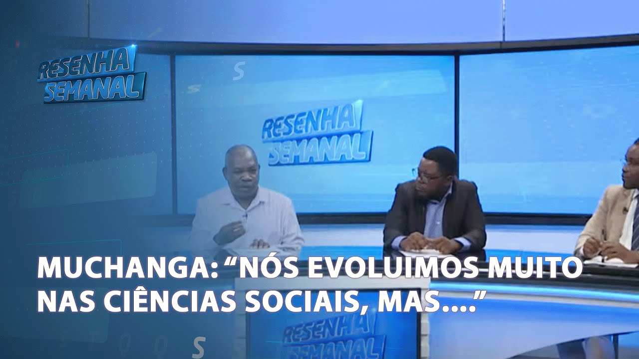 #ResenhaSemanal | Muchanga: "Nós evoluímos muito nas ciências Sociais, mas..." @PortalFM24