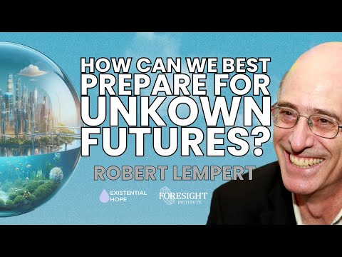 Robert Lempert | How Can We Best Prepare for Unknown Futures? | AI Futures Worldbuilding Course