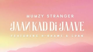 Jaan Kad Di Jaave - Mumzy Stranger Ft H-Dhami