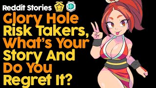 Glory Hole Risk Takers Whats Your Story And Do You