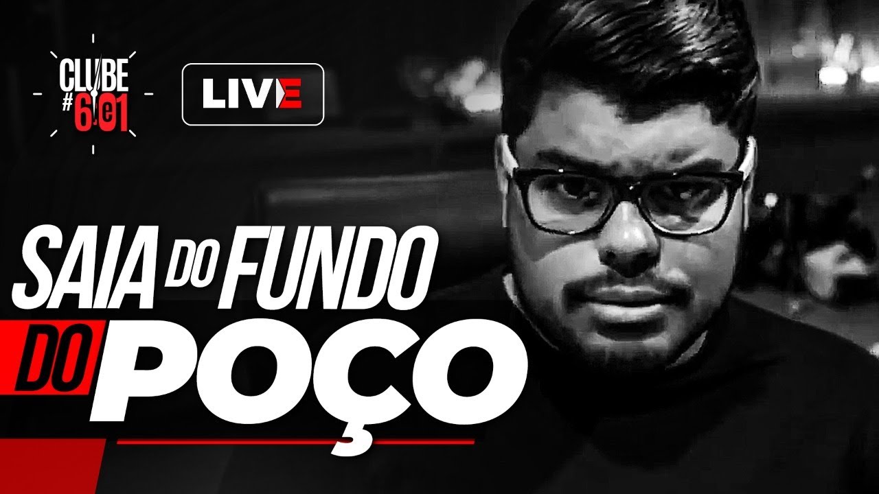 Como SAIR do FUNDO do POÇO! [VOCÊ PRECISA OUVIR ISSO] - Clube 6e1