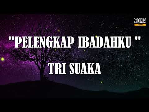 TRI SUAKA - PELENGKAP IBADAHKU #songlyrics #lyrics