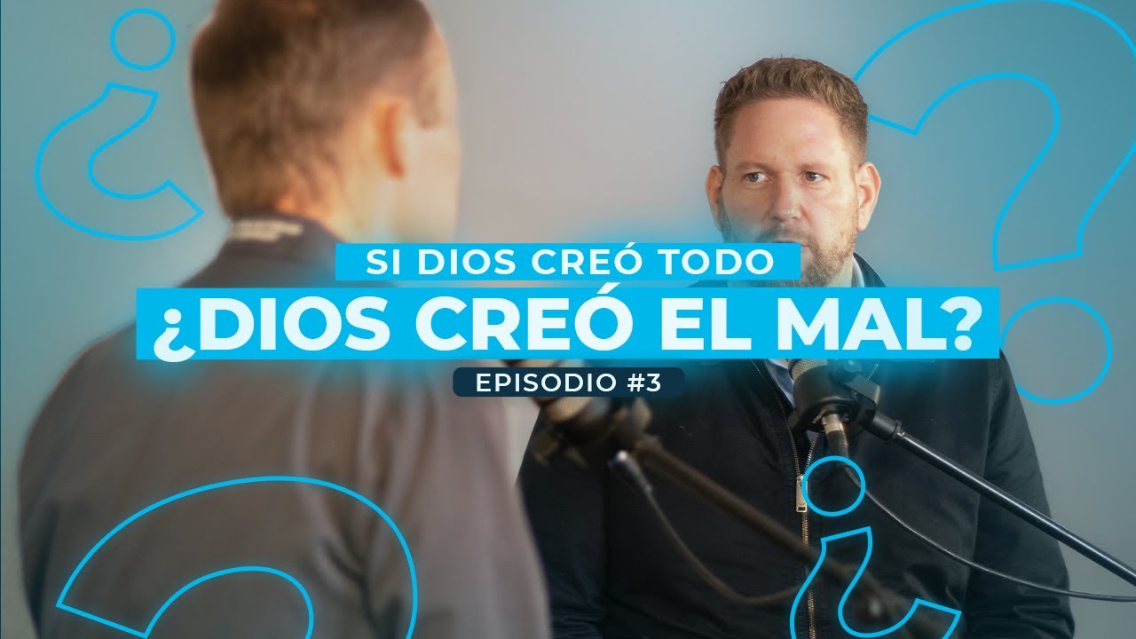 SI DIOS CREÓ TODO, ¿DIOS CREÓ EL MAL? - EPISODIO 3