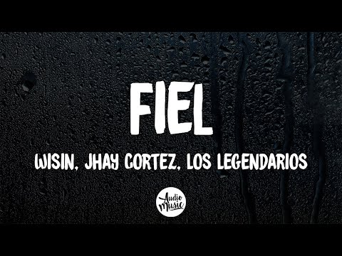 Wisin, Jhay Cortez, Los Legendarios - Fiel (Letra/Lyrics)