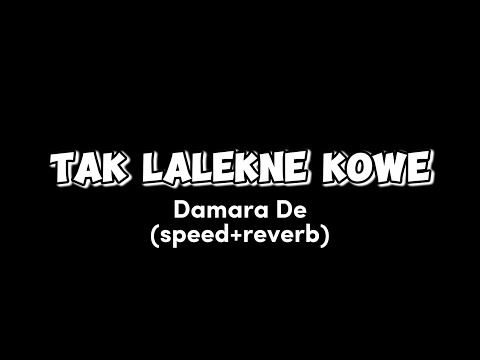 Tak Lalekne Kowe (Damara De) vers.speed+reverb