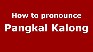 How to pronounce Pangkal Kalong