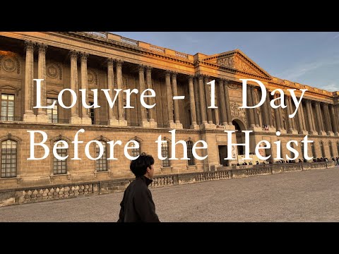 Paris | Day 2: Visiting the Louvre 1 day before the heist