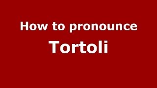 How to pronounce Tortoli