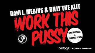 Dani L. Mebius & Billy The Klit - Work This Pussy (Dimitri vegas & Like Mike Remix)
