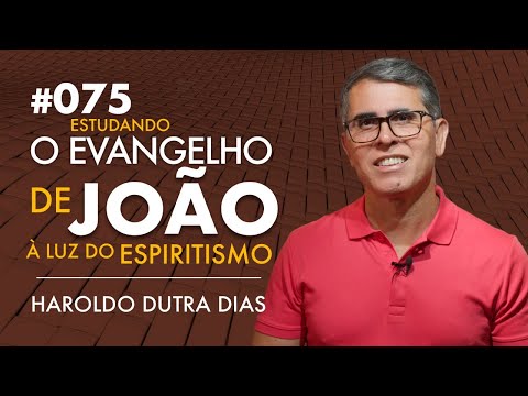 075 | O EVANGELHO DE JOÃO - Haroldo Dutra Dias, Estudando