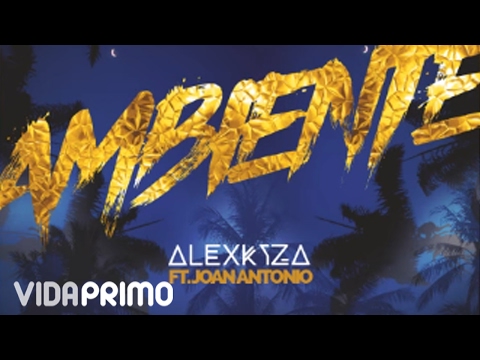 Alex Kyza - Ambiente ft. Joan Antonio [Official Audio]