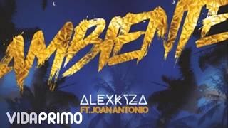 Alex Kyza - Ambiente ft. Joan Antonio [Official Audio]