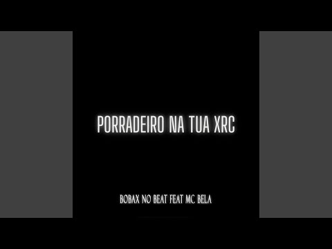 Porradeiro na Tua XRC (feat. MC Bela)