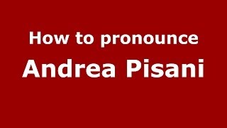 How to pronounce Andrea Pisani