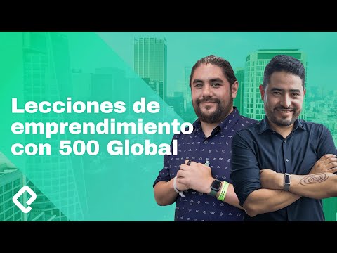 Lecciones sobre emprendimiento con Freddy, Christian y 500 Global