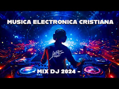 Música Electrónica Cristiana 2024 Mix 🎶 LO MAS NUEVO 2024 🎶 La Mejor Música - Dj MIX - 30 MINUTOS
