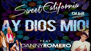Sweet California Ft. Danny Romero - Ay Dios Mio! ( REMIX DJ JaR Oficial )