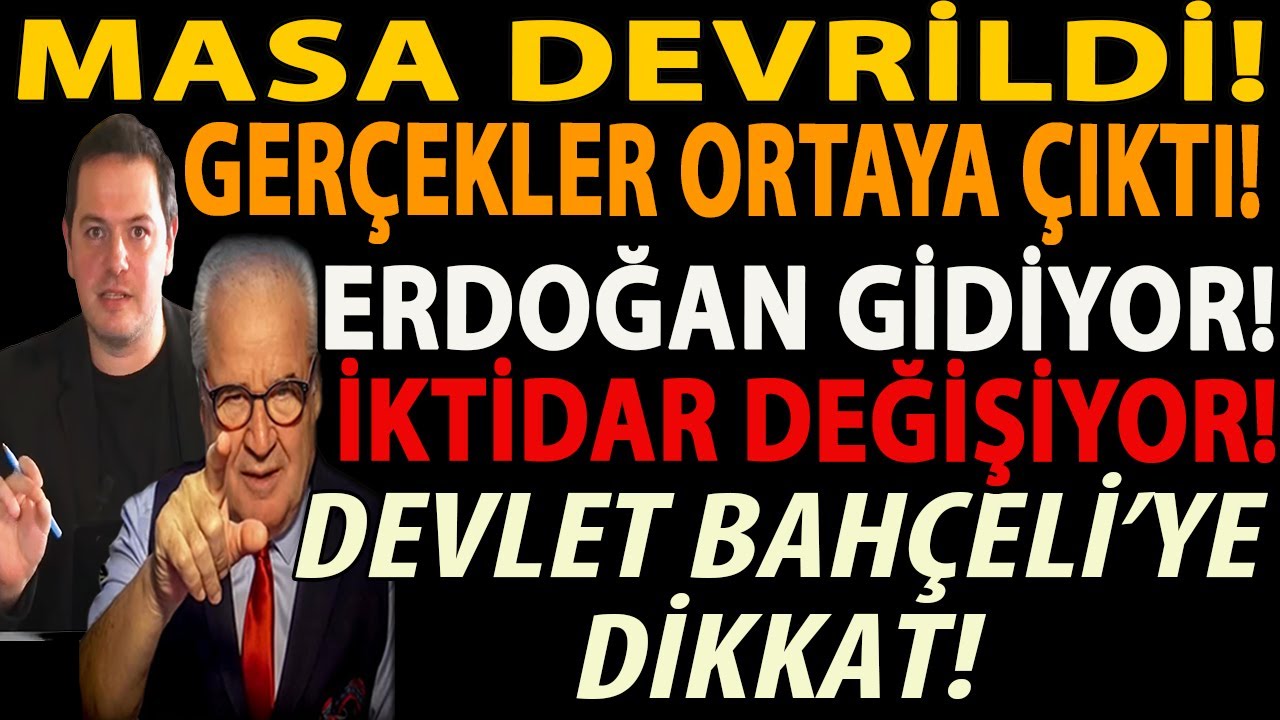 MASA DEVRİLDİ! GERÇEKLER ORTAYA ÇIKTI! ERDOĞAN GİDİYOR! İKTİDAR DEĞİŞİYOR! DEVLET BAHÇELİ’YE DİKKAT!