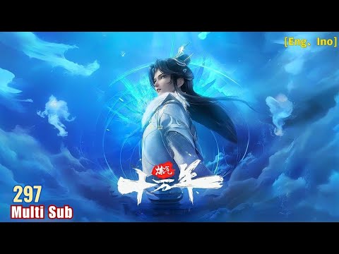 Preview【炼气十万年】| One Hundred Thousand Years of Qi Training | Episode 297