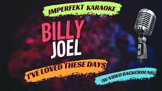 Billy Joel karaoke - I&#39;ve Loved These Days (w/video background)