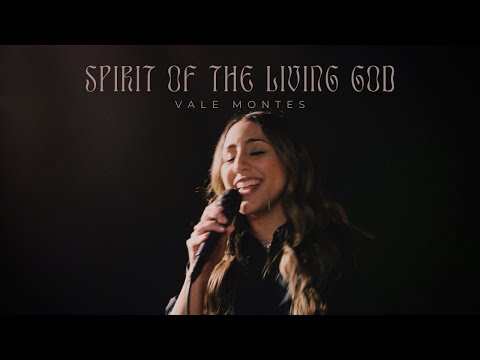 Vale Montes - Spirit of the Living God (Official Video)