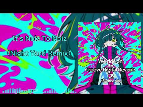 【2025春M3】It's Noiz To Noiz (Night Yard Remix)