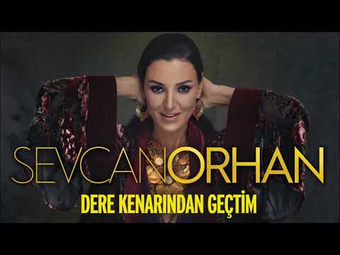 Sevcan Orhan - Dere Kenarından Geçtim