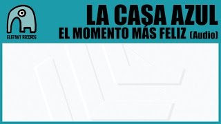 LA CASA AZUL - El Momento Más Feliz [Audio]