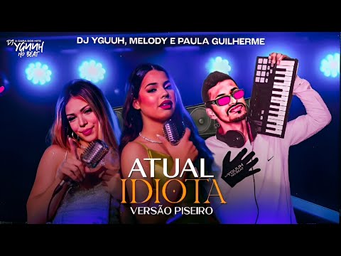 Atual Idiota Remix,Versão Piseiro - Melody E Paula Guilherme - DJ Yguuh