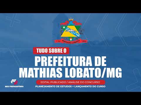 CONCURSO PREFEITURA DE MATHIAS LOBATO/MG + PLANEJAMENTO DE ESTUDOS (EDITAL PUBLICADO)