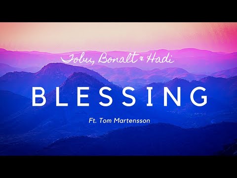 Tobu, Bonalt & Hadi - Blessing (ft.Tom Mårtensson) [Lyric Video]