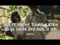 Jiss Pe Rakhe Tumne Kadam Ab Se Mera Bhi Raasta Hai Lyrics Adhoore Adhoore The Woh Din Humare Song