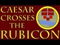 Caesar Crosses The Rubicon 52 To 49 B C E