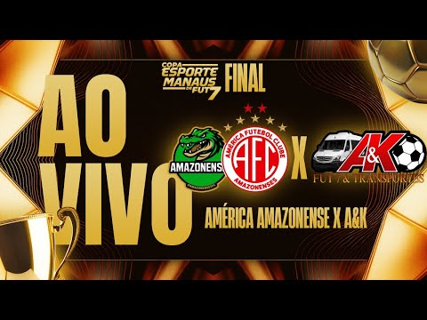 GRANDE FINAL DA COPA ESPORTE MANAUS DE FU7 | AMÉRICA AMAZONENSE X A&K | AO VIVO