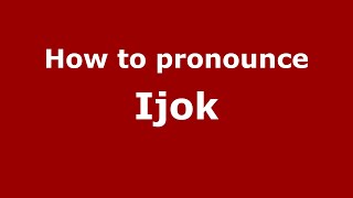 How to pronounce Ijok