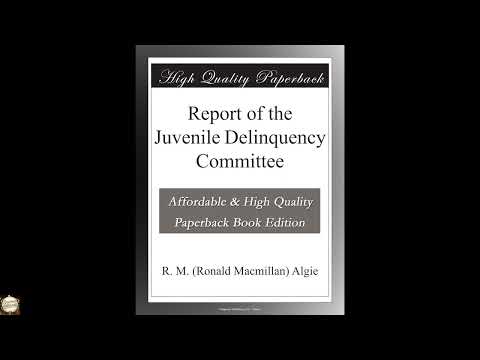 Report of the Juvenile Delinquency Committee by R. M. (Ronald Macmillan) Algie — free full audiobook