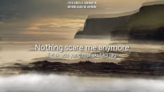 Steve Angello, Sam Martin - Nothing Scare Me Anymore (Lyrics Video/Terjemahan)