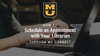 Schedule an Appointment with Your Librarian through MU Connect