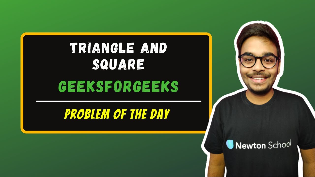 Triangle and Square  | GeeksForGeeks | Problem of the day