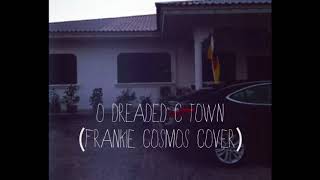 O Dreaded C Town (Frankie Cosmos Cover)