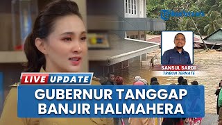 Gerak Cepat Tanggap Banjir Halmahera Barat, Gubernur Maluku Utara Sherly Laos Turun Langsung