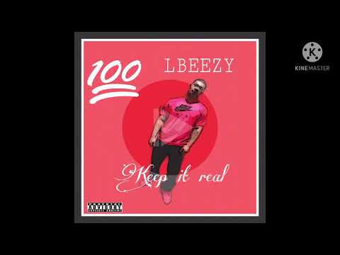 Lbeezy “Keep it real”