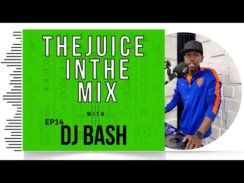 Amapiano Mix:  The Juice In The Mix with DJ Bash - Episode  14