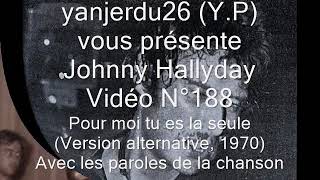 Johnny Hallyday - Pour moi tu es la seule (Version alternative, + Paroles) (yanjerdu26)