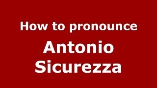 How to pronounce Antonio Sicurezza