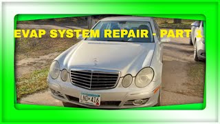 CLOGGED EVAP SYSTEM REPAIR - 2007 MERCEDES E350-PART 1