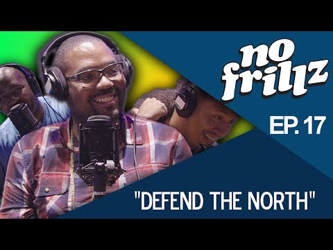 No Frillz Podcast Episode 17 | "Defend the North"